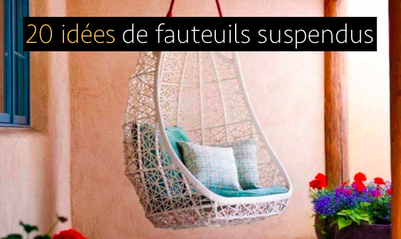 20 nouvelles idées de fauteuils suspendus